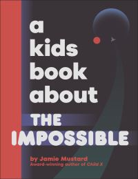 Book Cover for A Kids Book About the Impossible by Jamie Mustard