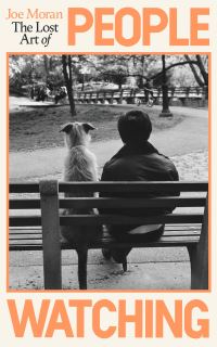 Book Cover for The Lost Art of People Watching by Joe Moran