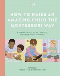 Book Cover for How to Raise an Amazing Child the Montessori Way by Tim Seldin