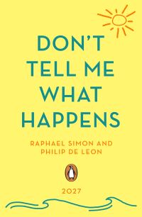 Book Cover for Don't Tell Me What Happens by Raphael Simon, Phillip de León