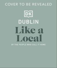 Book Cover for Dublin Like a Local by DK Travel