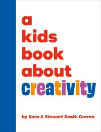 Book Cover for A Kids Book About Creativity by Sara ScottCurran, Stewart ScottCurran