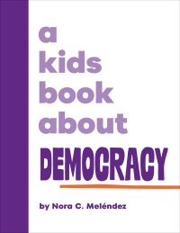 Book Cover for A Kids Book About Democracy by Nora C Meléndez