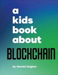 Book Cover for A Kids Book About Blockchain by Harold Hughes