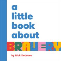 Book Cover for A Little Book About Bravery by Rick DeLucco