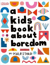 Book Cover for A Kids Book About Boredom by Kyle Steed