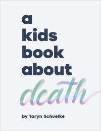 Book Cover for A Kids Book About Death by Taryn Schuelke