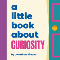 Book Cover for A Little Book About Curiosity by Jonathan Simcoe