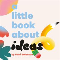 Book Cover for A Little Book About Ideas by Dani Balenson