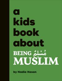 Book Cover for A Kids Book About Being Muslim by Nadia T Hasan