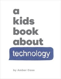 Book Cover for A Kids Book About Technology by Amber Case
