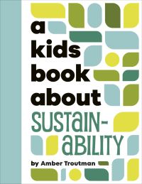 Book Cover for A Kids Book About Sustainability by Amber Troutman
