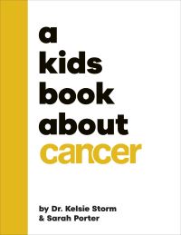 Book Cover for A Kids Book About Cancer by Kelsie Storm, Sarah Porter