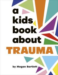 Book Cover for A Kids Book About Trauma by Megan Bartlett