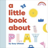 Book Cover for A Little Book About Play by Suzy Ultman