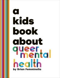 Book Cover for A Kids Book About Queer Mental Health by Brian Femminella