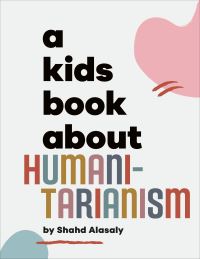 Book Cover for A Kids Book About Humanitarianism by Shahd Alasaly