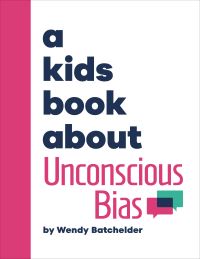 Book Cover for A Kids Book About Unconscious Bias by Wendy Batchelder