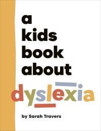 Book Cover for A Kids Book About Dyslexia by Sarah Travers