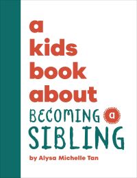 Book Cover for A Kids Book About Becoming a Sibling by Alysa Michelle Tan