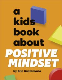 Book Cover for A Kids Book About Positive Mindset by Erin Santamaria