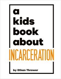 Book Cover for A Kids Book About Incarceration by Ethan Thrower