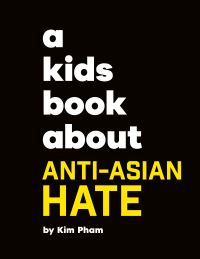 Book Cover for A Kids Book About Anti-Asian Hate by Kim Pham