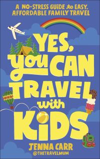 Book Cover for Yes, You Can Travel With Kids by Jenna Carr