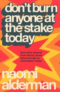 Book Cover for Don't Burn Anyone at the Stake Today by Naomi Alderman