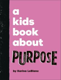 Book Cover for A Kids Book About Purpose by Karina LeBlanc