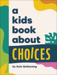 Book Cover for A Kids Book About Choices by Kyle Quilausing