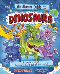 Book Cover for An Alien's Guide to Dinosaurs by Myles McLeod