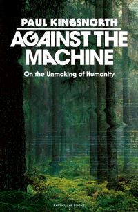 Book Cover for Against the Machine by Paul Kingsnorth