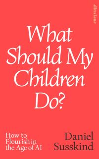Book Cover for What Should My Children Do? by Daniel Susskind