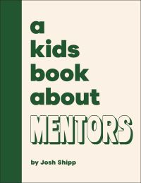 Book Cover for A Kids Book About Mentors by Josh Shipp