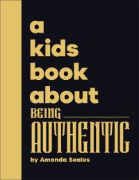 Book Cover for A Kids Book About Being Authentic by Amanda Seales