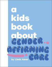 Book Cover for A Kids Book About Gender Affirming Care by Lindz Amer