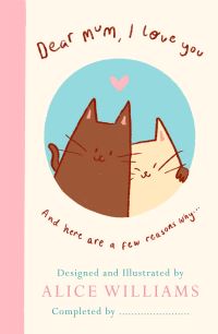 Book Cover for Dear Mum, I Love You... by Alice Williams