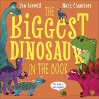 Book Cover for The Biggest Dinosaur in the Book by Ben Lerwill