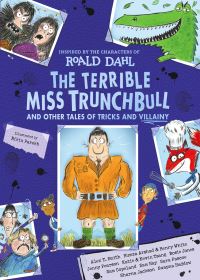 Book Cover for The Terrible Miss Trunchbull and Other Tales of Tricks and Villainy by Roald Dahl
