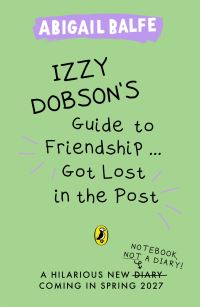Book Cover for Izzy Dobson's Guide to Friendship ... Got Lost in the Post by Abigail Balfe