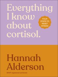 Book Cover for Everything I Know About Cortisol by Hannah Alderson