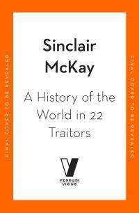 Book Cover for A History of the World in 22 Traitors by Sinclair McKay