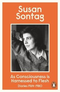 Book Cover for As Consciousness Is Harnessed to Flesh by Susan Sontag