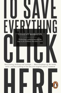 Book Cover for To Save Everything, Click Here by Evgeny Morozov