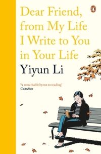 Book Cover for Dear Friend, from My Life I Write to You in Your Life by Yiyun Li