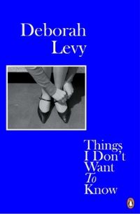 Book Cover for Things I Don't Want to Know by Deborah Levy