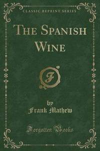 Book Cover for The Spanish Wine (Classic Reprint) by Frank Mathew