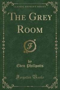 Book Cover for The Grey Room (Classic Reprint) by Eden Phillpotts