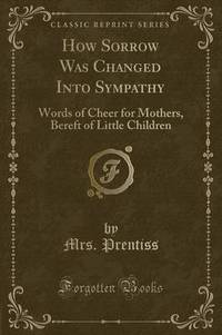 Book Cover for How Sorrow Was Changed Into Sympathy by Mrs Prentiss